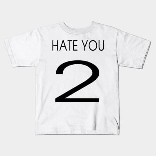 HATE YOU 2 Kids T-Shirt